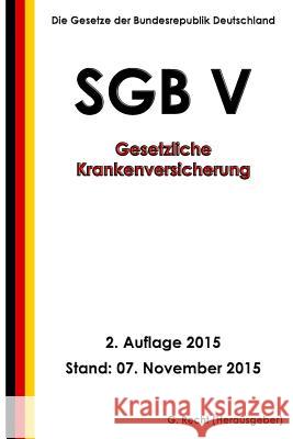 SGB V - Gesetzliche Krankenversicherung, 2. Auflage 2015 Recht, G. 9781519173218 Createspace