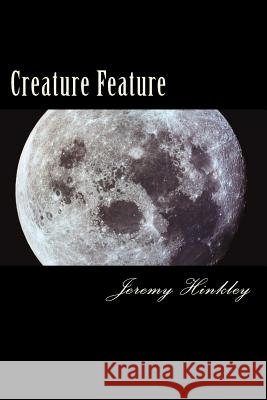 Creature Feature Jeremy a. Hinkley 9781519174413