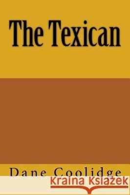 The Texican Dane Coolidge 9781519175533 Createspace Independent Publishing Platform