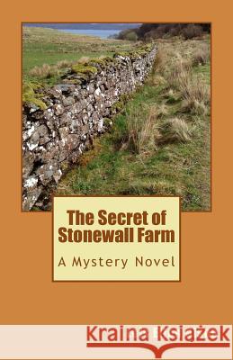 The Secret of Stonewall Farm Lois Ellen Olson 9781519175632