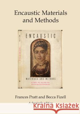 Encaustic Materials and Methods: A facsimile edition Fizell, Becca 9781519176264 Createspace