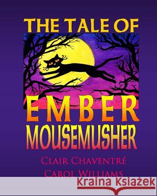 The Tale of Ember Mousemusher Clair Chaventre Carol Williams Clair Chaventre 9781519176387