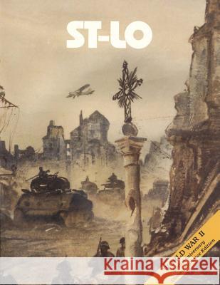 St-Lo: 7 July - 19 July 1944 U. S. Army Center for Militar U. S. Army Center for Militar 9781519176622 Createspace Independent Publishing Platform