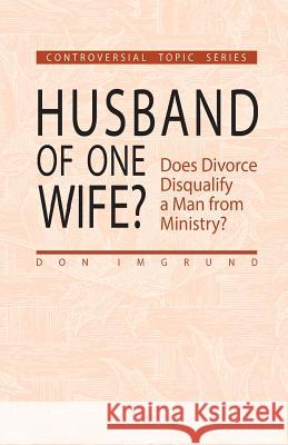 Husband of One Wife Don Imgrund 9781519177773 Createspace