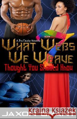 What Webs We Weave 7: Thought You Should Know Jaxon Grant 9781519178541