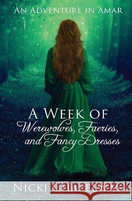 A Week of Werewolves, Faeries, and Fancy Dresses Nicki Chapelway 9781519179715 Createspace Independent Publishing Platform