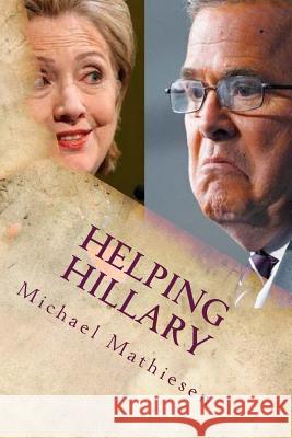 Helping Hillary: Become President of These United States Michael Mathiesen 9781519179791 Createspace