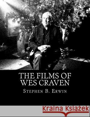 The Films of Wes Craven Stephen B. Erwin 9781519179883 Createspace Independent Publishing Platform