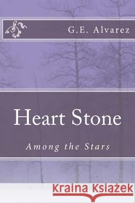 Heart Stone G. E. Alvarez 9781519181077 Createspace