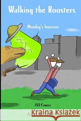 Walking the Roosters: Monday's Invasion Austin T. Smith 9781519181534