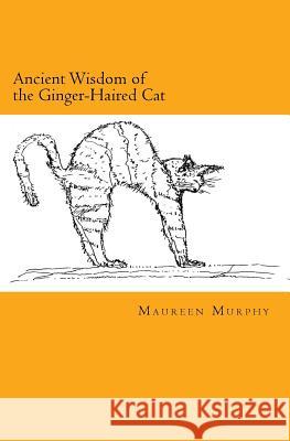 Ancient Wisdom of the Ginger-Haired Cat Maureen Murphy 9781519182579