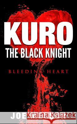 Kuro the Black Knight: Bleeding Heart Joe Megson Molly Megson 9781519183491 Createspace