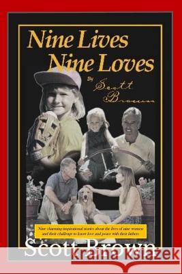 Nine Lives, Nine Loves: Nine charming, inspirational stories about the lives of nine women and their challenges to know love and peace with th Brown, Scott 9781519183811