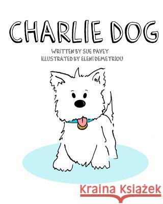 Charlie Dog Sue Pavey Eleni Demetriou 9781519186874 Createspace Independent Publishing Platform