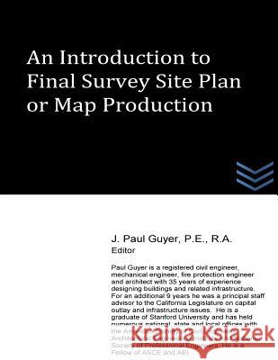 An Introduction to Final Survey Site Plan or Map Production J. Paul Guyer 9781519188984 Createspace