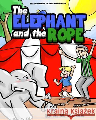 Children's Book: The Elephant and the Rope: Children's Picture Book On Perseverance Gutierrez, Keith 9781519189653 Createspace Independent Publishing Platform