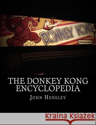 The Donkey Kong Encyclopedia John C. Hensley 9781519190307 Createspace