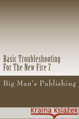 Basic Troubleshooting For The New Fire 7: Troubleshooting For The New Fire 7 Clifton, Wesley 9781519190543 Createspace