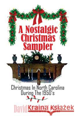 A Nostalgic Christmas Sampler: Christmas In North Carolina During 1950's Lewis, David Samuel 9781519190703