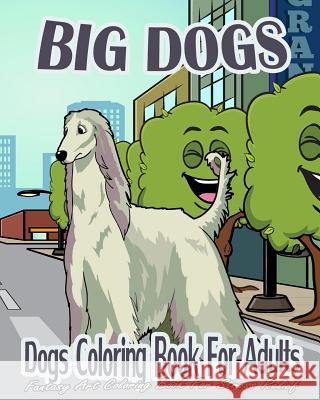 Dogs Coloring Book For Adults: Big Dogs (Fantasy Art Coloring Book For Stress Relief) Belle, Anna 9781519191465 Createspace