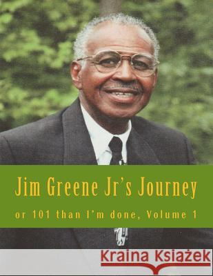 Jim Greene Jr's Journey: or 101 Than I'm Done Hand Written By Emerson, Charles Lee 9781519192189 Createspace Independent Publishing Platform