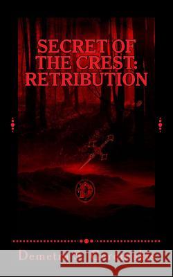 Secret Of The Crest: Retribution Gerontakis, Demetra S. 9781519194466 Createspace Independent Publishing Platform