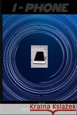 I - Phone MR Rocky Malhotra 9781519195982 Createspace