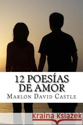 12 Poesías de amor Castle, Marlon David 9781519196033 Createspace