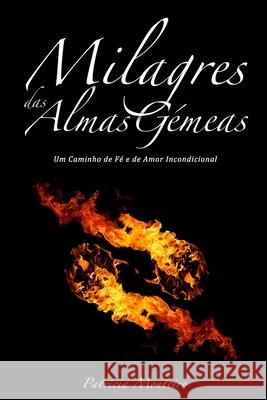 Milagres das Almas Gémeas: Um caminho de fé e amor incondicional Patrícia Monteiro 9781519197153 Createspace Independent Publishing Platform