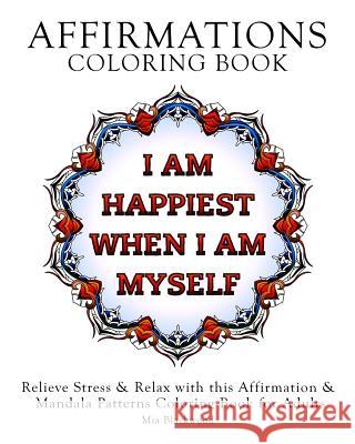 Affirmations Coloring Book: Relieve Stress & Relax with this Affirmation & Mandala Patterns Coloring Book for Adults Blackwood, Mia 9781519199126 Createspace Independent Publishing Platform