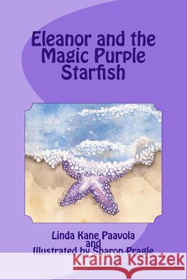 Eleanor and the Magic Purple Starfish Linda Kane Paavola Sharon Pragle 9781519200785 Createspace