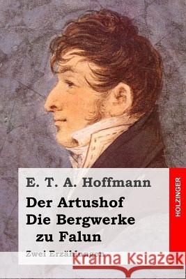 Der Artushof / Die Bergwerke zu Falun: Zwei Erzählungen Hoffmann, E. T. a. 9781519202598 Createspace