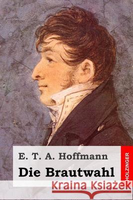 Die Brautwahl E. T. a. Hoffmann 9781519203922 Createspace