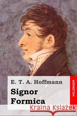 Signor Formica E. T. a. Hoffmann 9781519204004 Createspace