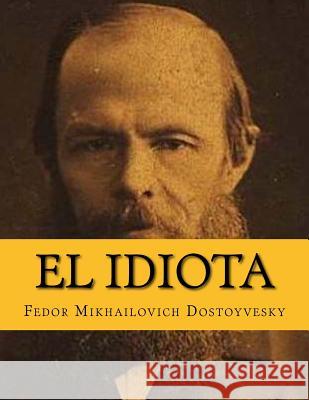 El Idiota (Spanish Edition) Feodor Mikhailovic Yordi Abreu 9781519206848 Createspace