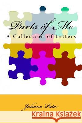 Parts of Me: A Collection of Letters Juliana C. Pata 9781519207036 Createspace Independent Publishing Platform