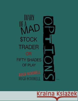 Diary of a Mad Stock Trader or 50 Shades of Play Hugh McDowell 9781519209146 Createspace