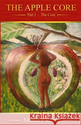 The Apple Core - Part 1: The Core Martin P. Rouse 9781519209474 Createspace Independent Publishing Platform