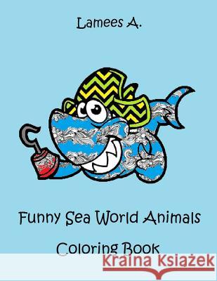 Funny Sea World Animals Coloring Book For Kids A, Lamees 9781519211477 Createspace