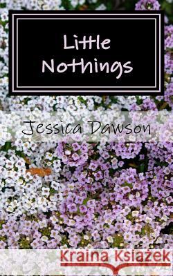 Little Nothings Jessica M. Dawson 9781519212146