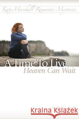 A Time To Live - Heaven Can Wait Craig Pritchett Sheila Lee Hall 9781519212726