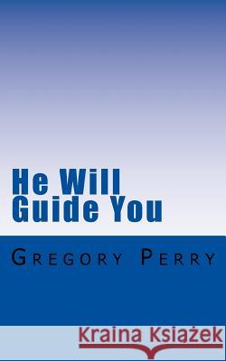 He Will Guide You: 40 Prayers for Divine Guidance Gregory Perry 9781519213372