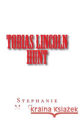 Tobias Lincoln Hunt Stephanie M. Captain 9781519214188