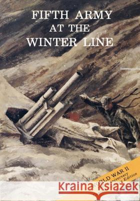 Fifth Army at the Winter Line: 15 November 1943 - 15 January 1944 U. S. Army Center for Militar U. S. Army Center for Militar 9781519215628 Createspace