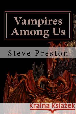 Vampires Among Us Steve Preston 9781519216359 Createspace