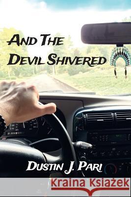 And The Devil Shivered: A Year In My Life Dustin J. Pari 9781519217080 Createspace Independent Publishing Platform