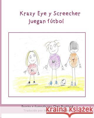 Krazy Eye y Screecher juegan futbol: Una historia de Krazy Eye Cruz-Marden, Ileana 9781519218421 Createspace