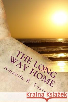 The Long Way Home Amanda R. Foster 9781519218834 Createspace