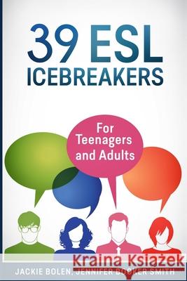 39 ESL Icebreakers: For Teenagers and Adults Jackie Bolen Jennifer Booke Victoria Florimont 9781519219534 Createspace