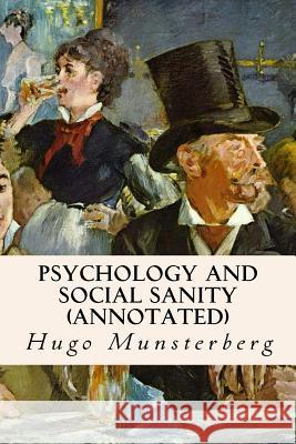 Psychology and Social Sanity (annotated) Munsterberg, Hugo 9781519222503 Createspace